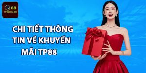 Chi tiết thông tin về khuyến mãi TP88 