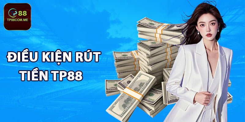 Điều kiện rút tiền TP88