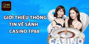 Giới thiệu thông tin về sảnh casino TP88 