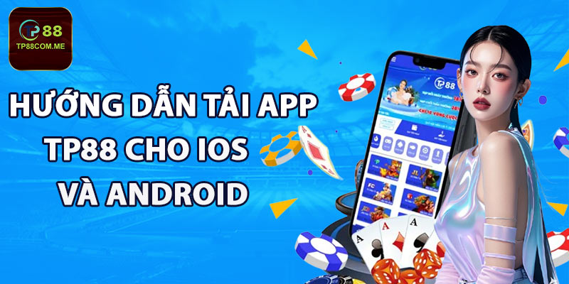 Hướng dẫn tải app TP88 cho iOS và Android chi tiết