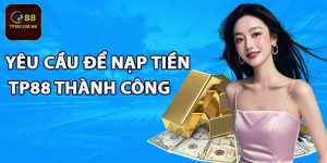 Yêu cầu để nạp tiền TP88 thành công