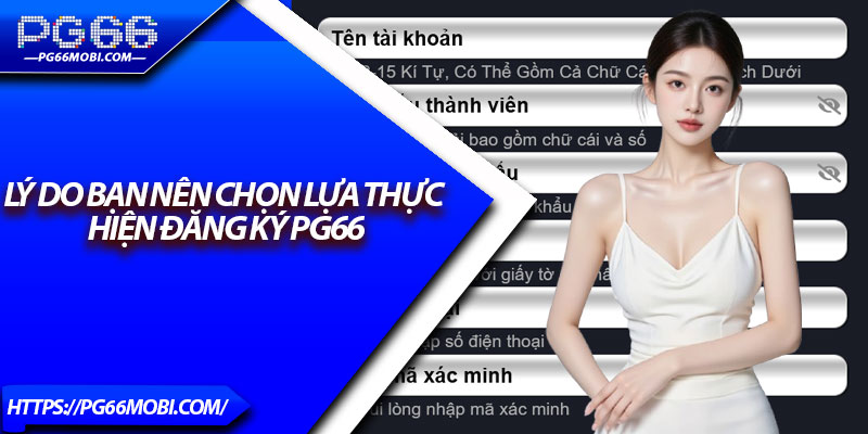 Lý do bạn nên chọn lựa thực hiện đăng ký Pg66
